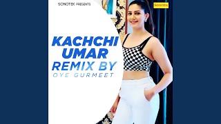 Kachchi Umar (Remix By Oye Gurmeet)