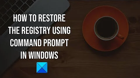 How to restore the Registry using Command Prompt in Windows