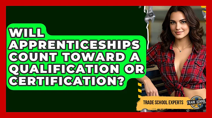 Will Apprenticeships Count Toward a Qualification or Certification? - Trade School Experts