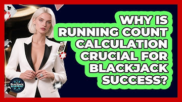 Why Is Running Count Calculation Crucial For Blackjack Success? - The Blackjack Blueprint