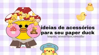 Coisas para Paper Duck: roupinhas, acessórios, comidas e muito mais