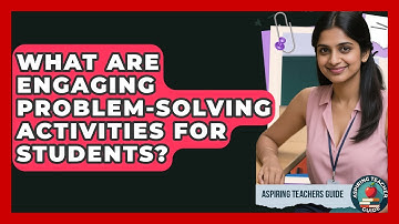 What Are Engaging Problem-solving Activities For Students? - Aspiring Teacher Guide