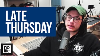 Late Thursday [ No Life Podcast ]