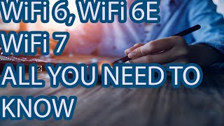 WiFi 6, WiFi 6E and WiFi 7: All you need to know