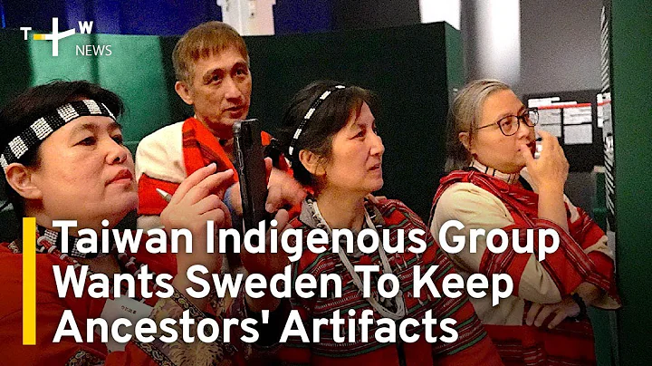 Taiwan Indigenous Group Wants Sweden To Keep Their Ancestors' Artifacts | TaiwanPlus News - DayDayNews