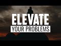 Elevate Your Problems