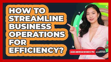 How To Streamline Business Operations For Efficiency?