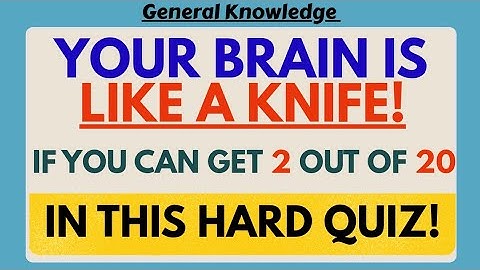 YOUR BRAIN IS LIKE A KNIFE!IF YOU CAN GET 2 OUT OF 20! IN THIS HARD QUIZ || General Knowledge MCQs