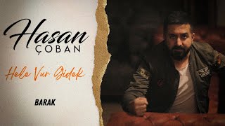 Hasan Çoban - Hele Vur Gidek -Barak Resimi