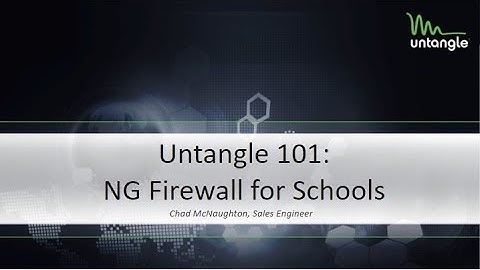 Untangle 101: NG Firewall for Schools