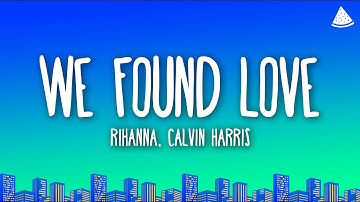 Rihanna - We Found Love (Lyrics) Ft. Calvin Harris