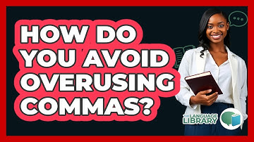 How Do You Avoid Overusing Commas? - The Language Library