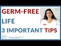 Germ-FREE life - 3 Important Tips You should ALWAYS do!