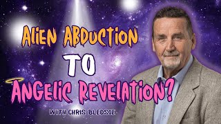 Alien Abduction to Angelic Revelation? Chris Bledsoe Shares His Extraordinary Encounters