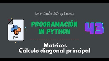 43. Curso Python || Matrices || Cálculo de la diagonal principal de una matriz.