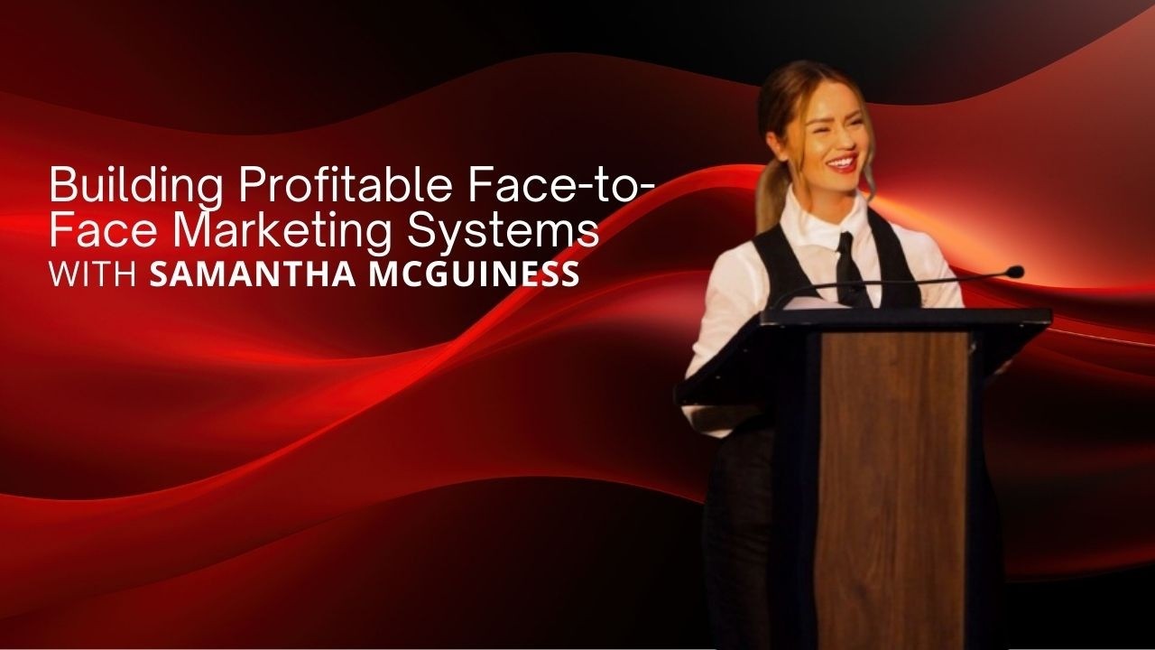 Building Profitable Face-to-Face Marketing Systems With Samantha McGuiness