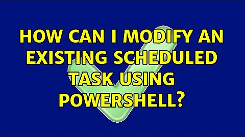 How can I modify an existing scheduled task using Powershell?