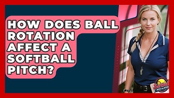 How Does Ball Rotation Affect A Softball Pitch? - Softball Basics and Beyond