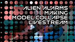 Alien Alarms Making Model Collapse Livestream