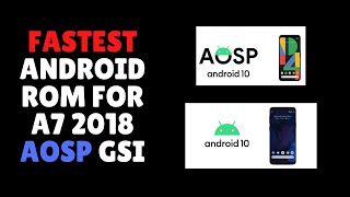 FASTEST ANDROID ROM FOR A7 2018 | AOSP ANDROID 10| Project treble