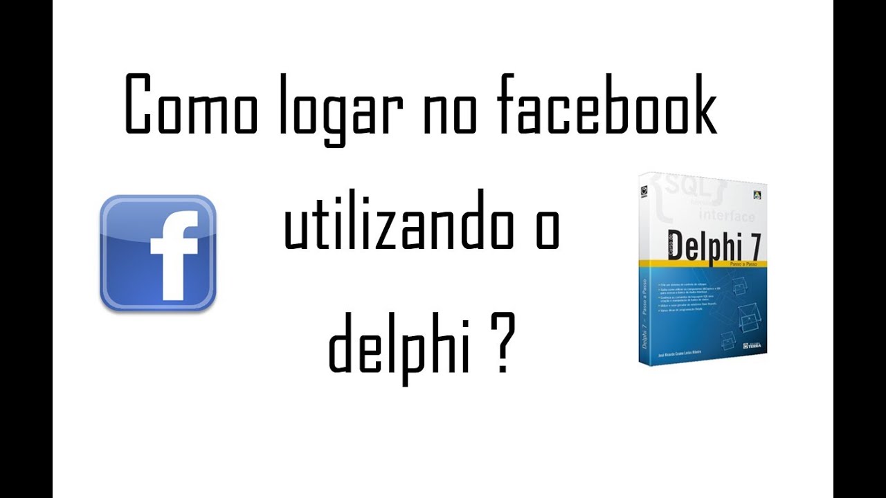Delphi 7 - Como Logar no Facebook pelo Delphi ? - YouTube