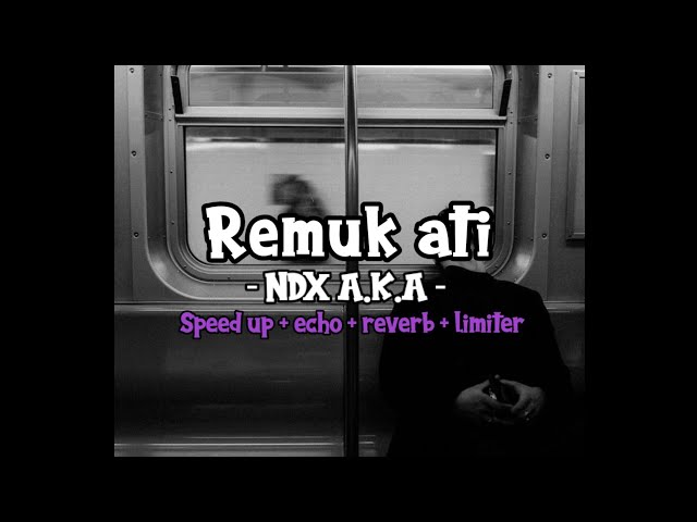 Remuk Ati - NDX A.K.A Speed up + lirik ( TREND TIKTOK ) class=