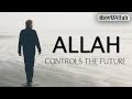 Dont worry allah controls the future