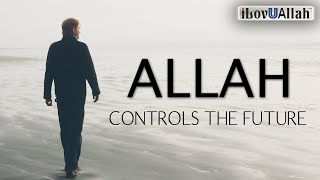 DON'T WORRY, ALLAH CONTROLS THE FUTURE