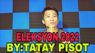 ELEKSYON 2022 (PARODY) BY:TATAY PISOT