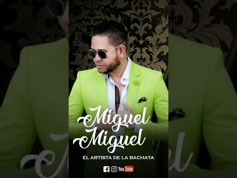 🕝MIGUEL MIGUEL EL ARTISTA ¤ SI ELLA SUPIERA #BACHATA