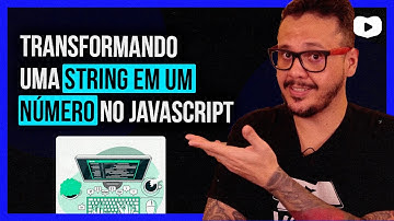 Como TRANSFORMAR uma STRING para NÚMERO em JAVASCRIPT