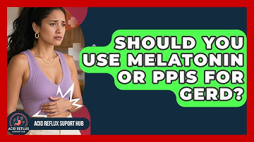 Should You Use Melatonin Or PPIs For GERD? - Acid Reflux Support Hub