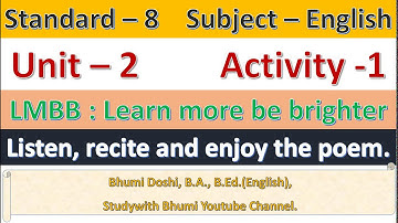 Standard 8 English Unit 2 LMBB: Learn more be brighter Activity 1 Listen  , recite and enjoy poem.