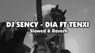 DJ SENCY - DIA FT TENXI BOOTLEG ( Slowed & Reverb )