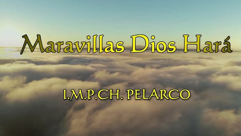 Maravillas Dios Hará -  I.M.P.Ch. Pelarco - (Letra)
