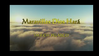Video thumbnail of "Maravillas Dios Hará -  I.M.P.CH. Pelarco - (LETRA)"