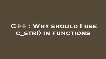 C++ : Why should I use c_str() in functions