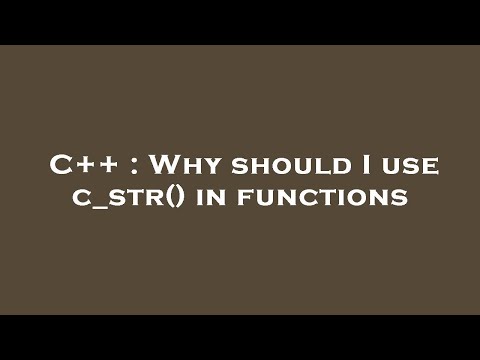 C++ : Why should I use c_str() in functions