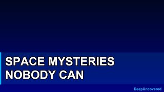 Space Mysteries Nobody Can Explain | Journey Into The Unknown