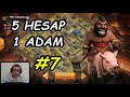 5 HESAP 1 ADAM #7 - CLASH OF CLANS