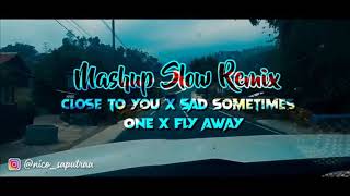 DJ Mashup Slow Remix close to you X sad sometimes ane x fly awat