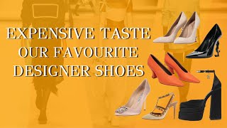 Expensive Taste - Our Favourite Designer Shoes!