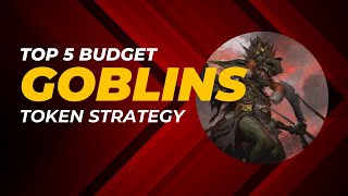Top 5 Budget Kindred Goblins Token Strategy 5 of 6