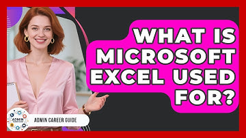 What Is Microsoft Excel Used For? - Admin Career Guide