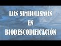 LOS SIMBOLISMOS EN BIODESCODIFICACIÓN