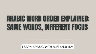 Arabic Word Order Explained: Same Words Different Focus | Learn Arabic with Miftahul Ilm 