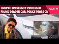 Tirupati University Professor Found Dead In Car, Police Probe 'Mysterious' Death
