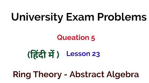 University Exam problem - Question 5 -  Ring Theory -  Algebra