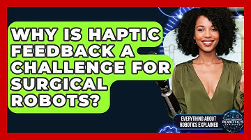Why Is Haptic Feedback A Challenge For Surgical Robots? - Everything About Robotics Explained