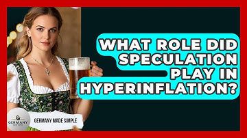What Role Did Speculation Play In Hyperinflation? - Germany Made Simple